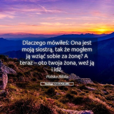 Picture 05 - Rodzaju 12:19 POLUBG - Dlaczego mówiłeś: Ona jest moją siostrą, tak - Bible Verse Picture