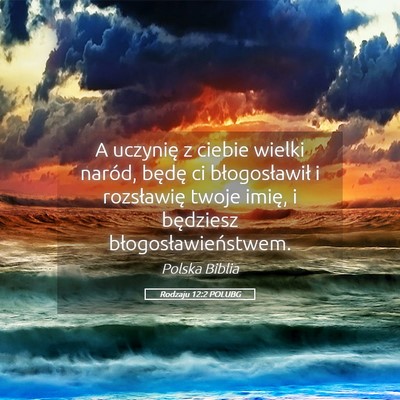 Picture 05 - Rodzaju 12:2 POLUBG - A uczynię z ciebie wielki naród, będę ci - Bible Verse Picture