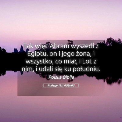 Picture 05 - Rodzaju 13:1 POLUBG - Tak więc Abram wyszedł z Egiptu, on i jego - Bible Verse Picture