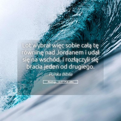 Picture 05 - Rodzaju 13:11 POLUBG - Lot wybrał więc sobie całą tę równinę nad - Bible Verse Picture