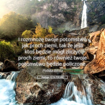 Picture 05 - Rodzaju 13:16 POLUBG - I rozmnożę twoje potomstwo jak proch ziemi, tak - Bible Verse Picture