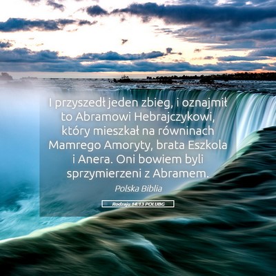 Picture 05 - Rodzaju 14:13 POLUBG - I przyszedł jeden zbieg, i oznajmił to Abramowi - Bible Verse Picture