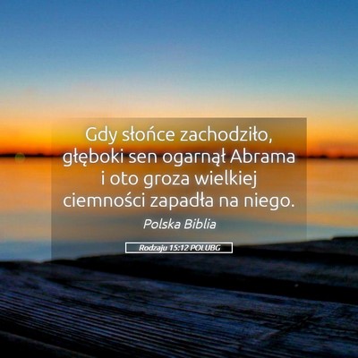 Picture 05 - Rodzaju 15:12 POLUBG - Gdy słońce zachodziło, głęboki sen ogarnął - Bible Verse Picture