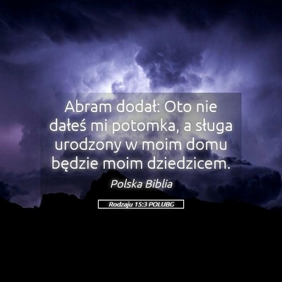 Picture 05 - Rodzaju 15:3 POLUBG - Abram dodał: Oto nie dałeś mi potomka, a - Bible Verse Picture