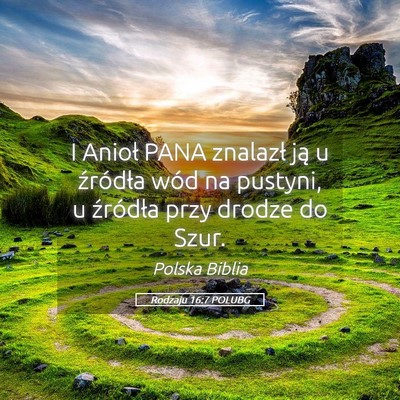Picture 05 - Rodzaju 16:7 POLUBG - I Anioł PANA znalazł ją u źródła wód na - Bible Verse Picture