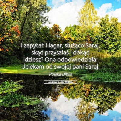 Picture 05 - Rodzaju 16:8 POLUBG - I zapytał: Hagar, służąco Saraj, skąd - Bible Verse Picture