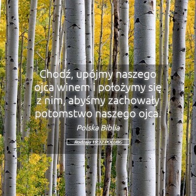 Picture 05 - Rodzaju 19:32 POLUBG - Chodź, upójmy naszego ojca winem i położymy - Bible Verse Picture