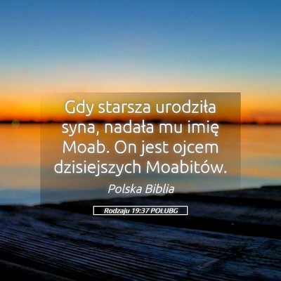 Picture 05 - Rodzaju 19:37 POLUBG - Gdy starsza urodziła syna, nadała mu imię - Bible Verse Picture