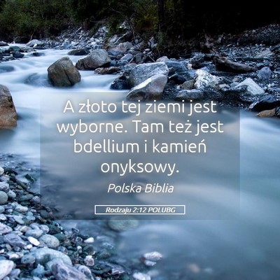 Picture 05 - Rodzaju 2:12 POLUBG - A złoto tej ziemi jest wyborne. Tam też jest - Bible Verse Picture