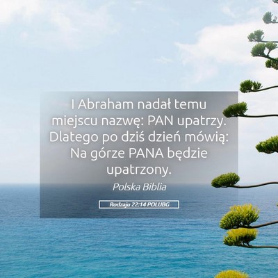 Picture 05 - Rodzaju 22:14 POLUBG - I Abraham nadał temu miejscu nazwę: PAN - Bible Verse Picture