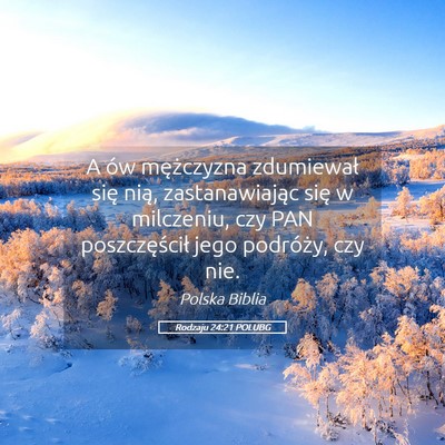 Picture 05 - Rodzaju 24:21 POLUBG - A ów mężczyzna zdumiewał się nią, - Bible Verse Picture