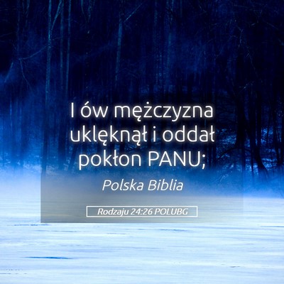 Picture 05 - Rodzaju 24:26 POLUBG - I ów mężczyzna uklęknął i oddał pokłon - Bible Verse Picture