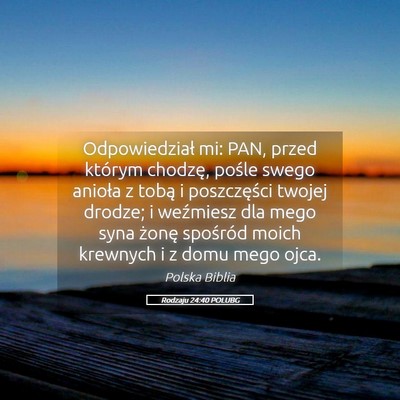 Picture 05 - Rodzaju 24:40 POLUBG - Odpowiedział mi: PAN, przed którym chodzę, - Bible Verse Picture