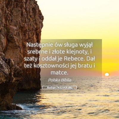 Picture 05 - Rodzaju 24:53 POLUBG - Następnie ów sługa wyjął srebrne i złote - Bible Verse Picture