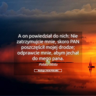 Picture 05 - Rodzaju 24:56 POLUBG - A on powiedział do nich: Nie zatrzymujcie mnie, - Bible Verse Picture