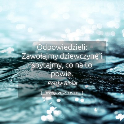 Picture 05 - Rodzaju 24:57 POLUBG - Odpowiedzieli: Zawołajmy dziewczynę i spytajmy, - Bible Verse Picture