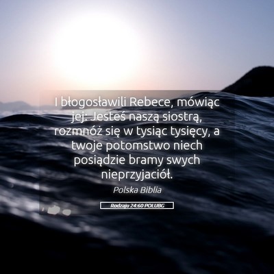 Picture 05 - Rodzaju 24:60 POLUBG - I błogosławili Rebece, mówiąc jej: Jesteś - Bible Verse Picture