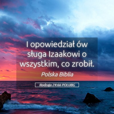 Picture 05 - Rodzaju 24:66 POLUBG - I opowiedział ów sługa Izaakowi o wszystkim, - Bible Verse Picture