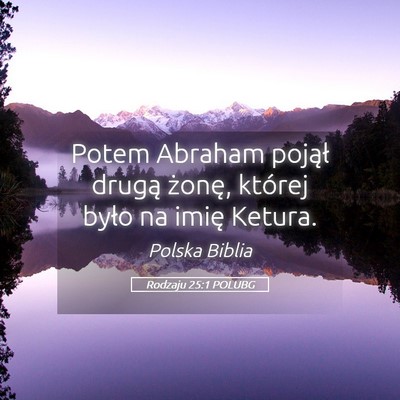 Picture 05 - Rodzaju 25:1 POLUBG - Potem Abraham pojął drugą żonę, której - Bible Verse Picture