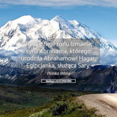 Picture 05 - Rodzaju 25:12 POLUBG - To są dzieje rodu Izmaela, syna Abrahama, - Bible Verse Picture