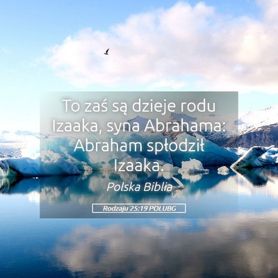 Picture 05 - Rodzaju 25:19 POLUBG - To zaś są dzieje rodu Izaaka, syna Abrahama: - Bible Verse Picture