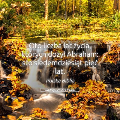 Picture 05 - Rodzaju 25:7 POLUBG - Oto liczba lat życia, których dożył Abraham: - Bible Verse Picture