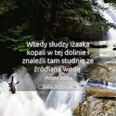 Picture 05 - Rodzaju 26:19 POLUBG - Wtedy słudzy Izaaka kopali w tej dolinie i - Bible Verse Picture