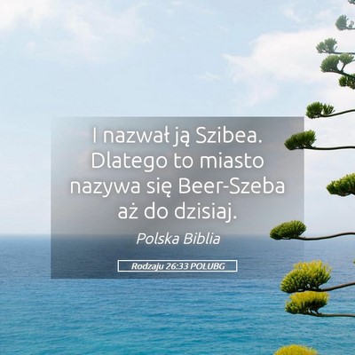 Picture 05 - Rodzaju 26:33 POLUBG - I nazwał ją Szibea. Dlatego to miasto nazywa - Bible Verse Picture