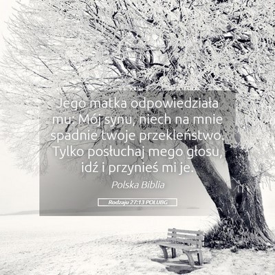 Picture 05 - Rodzaju 27:13 POLUBG - Jego matka odpowiedziała mu: Mój synu, niech na - Bible Verse Picture