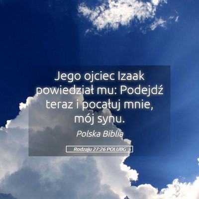 Picture 05 - Rodzaju 27:26 POLUBG - Jego ojciec Izaak powiedział mu: Podejdź teraz - Bible Verse Picture