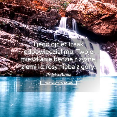 Picture 05 - Rodzaju 27:39 POLUBG - I jego ojciec Izaak odpowiedział mu: Twoje - Bible Verse Picture