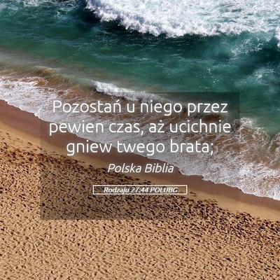 Picture 05 - Rodzaju 27:44 POLUBG - Pozostań u niego przez pewien czas, aż ucichnie - Bible Verse Picture