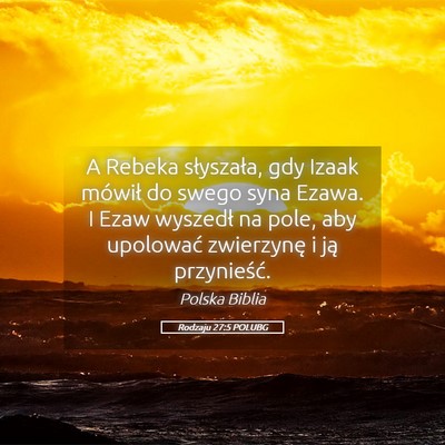 Picture 05 - Rodzaju 27:5 POLUBG - A Rebeka słyszała, gdy Izaak mówił do swego - Bible Verse Picture
