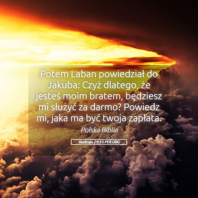 Picture 05 - Rodzaju 29:15 POLUBG - Potem Laban powiedział do Jakuba: Czyż dlatego, - Bible Verse Picture