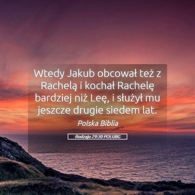 Picture 05 - Rodzaju 29:30 POLUBG - Wtedy Jakub obcował też z Rachelą i kochał - Bible Verse Picture