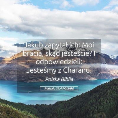 Picture 05 - Rodzaju 29:4 POLUBG - Jakub zapytał ich: Moi bracia, skąd jesteście? - Bible Verse Picture