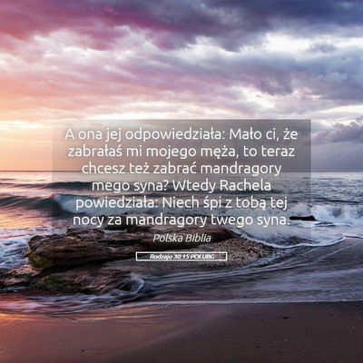 Picture 05 - Rodzaju 30:15 POLUBG - A ona jej odpowiedziała: Mało ci, że - Bible Verse Picture