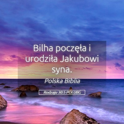 Picture 05 - Rodzaju 30:5 POLUBG - Bilha poczęła i urodziła Jakubowi - Bible Verse Picture