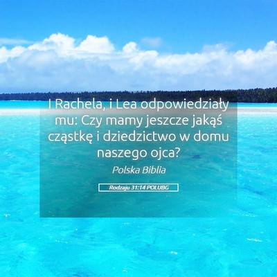 Picture 05 - Rodzaju 31:14 POLUBG - I Rachela, i Lea odpowiedziały mu: Czy mamy - Bible Verse Picture