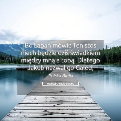 Picture 05 - Rodzaju 31:48 POLUBG - Bo Laban mówił: Ten stos niech będzie dziś - Bible Verse Picture