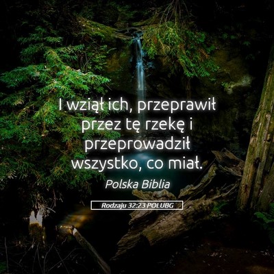 Picture 05 - Rodzaju 32:23 POLUBG - I wziął ich, przeprawił przez tę rzekę i - Bible Verse Picture