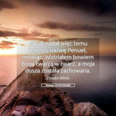 Picture 05 - Rodzaju 32:30 POLUBG - Jakub nadał więc temu miejscu nazwę Penuel, - Bible Verse Picture