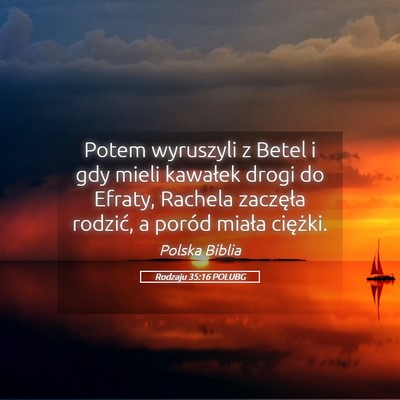 Picture 05 - Rodzaju 35:16 POLUBG - Potem wyruszyli z Betel i gdy mieli kawałek - Bible Verse Picture