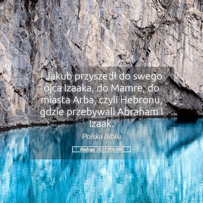 Picture 05 - Rodzaju 35:27 POLUBG - I Jakub przyszedł do swego ojca Izaaka, do - Bible Verse Picture