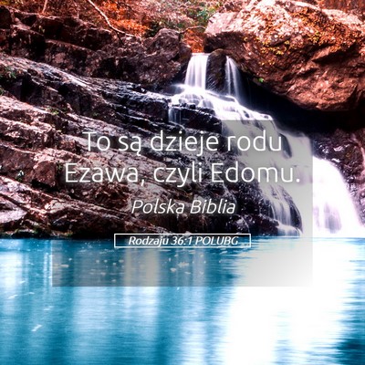Picture 05 - Rodzaju 36:1 POLUBG - To są dzieje rodu Ezawa, czyli - Bible Verse Picture