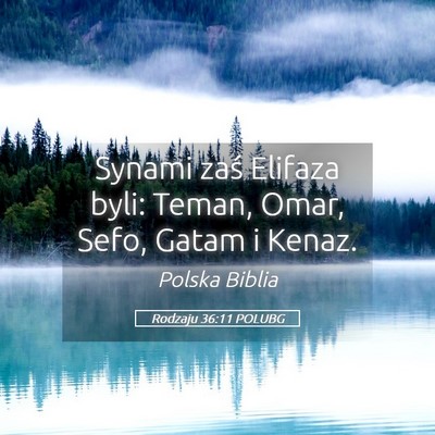 Picture 05 - Rodzaju 36:11 POLUBG - Synami zaś Elifaza byli: Teman, Omar, Sefo, - Bible Verse Picture