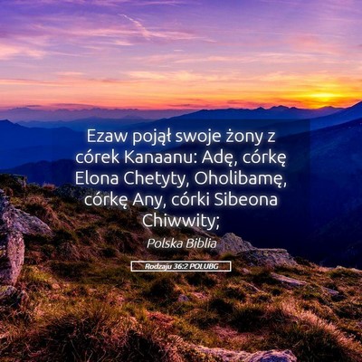 Picture 05 - Rodzaju 36:2 POLUBG - Ezaw pojął swoje żony z córek Kanaanu: Adę, - Bible Verse Picture