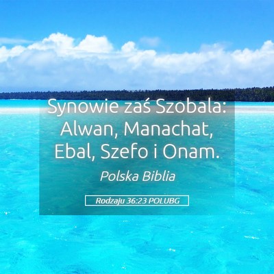 Picture 05 - Rodzaju 36:23 POLUBG - Synowie zaś Szobala: Alwan, Manachat, Ebal, - Bible Verse Picture