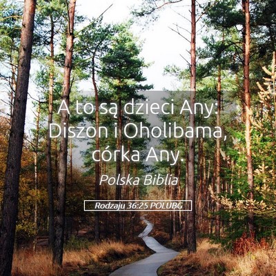 Picture 05 - Rodzaju 36:25 POLUBG - A to są dzieci Any: Diszon i Oholibama, córka - Bible Verse Picture