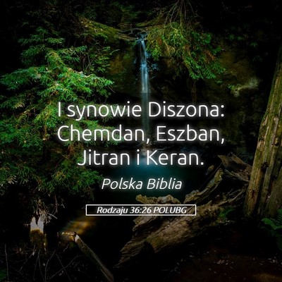 Picture 05 - Rodzaju 36:26 POLUBG - I synowie Diszona: Chemdan, Eszban, Jitran i - Bible Verse Picture